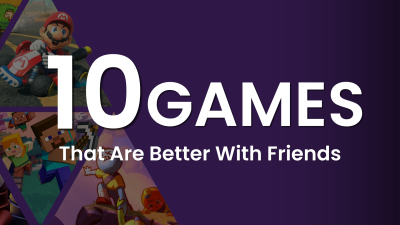 10 Games That Are Better With Friends